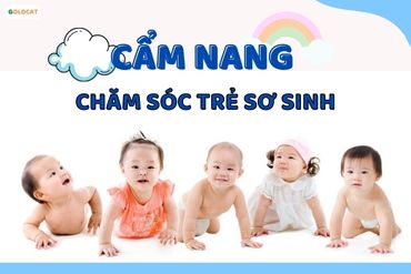 Cẩm nang mẹ thông thái chăm sóc trẻ sơ sinh đến 12 tháng