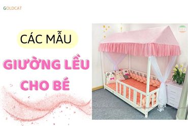 Mãn nhãn với các mẫu giường lều cho bé tại GoldCat Việt Nam