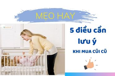 5 điểm tuyệt đối cần lưu ý khi mua cũi cũ cho trẻ em