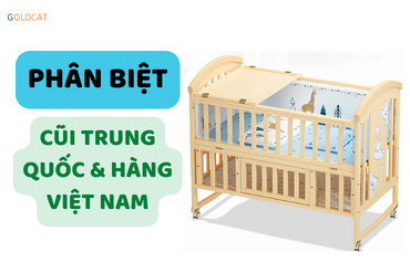 Cách nhận biết cũi Trung Quốc và hàng sản xuất tại Việt Nam