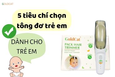 5 tiêu chí quan trọng khi mua tông đơ trẻ em
