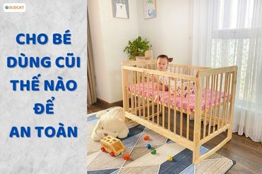 Xin hãy dùng cũi để an toàn cho bé chứ không phải để trải nghiệm