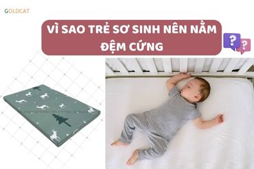 Vì sao trẻ sơ sinh nên nằm đệm cứng mới tốt cho sức khỏe