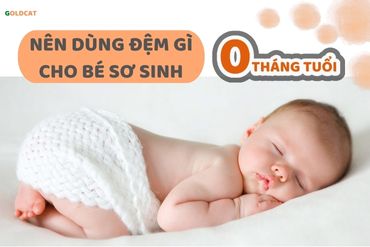 Cha mẹ nên dùng đệm gì cho bé sơ sinh 0 tháng tuổi