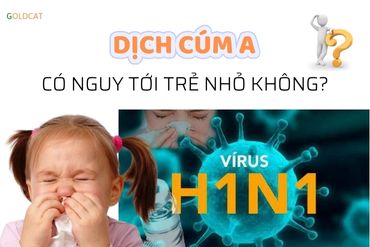 Dịch cúm A ở trẻ sơ sinh có nguy hiểm như thế nào ?