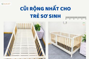 Cũi rộng nhất cho trẻ sơ sinh hiện nay là bao nhiêu ?