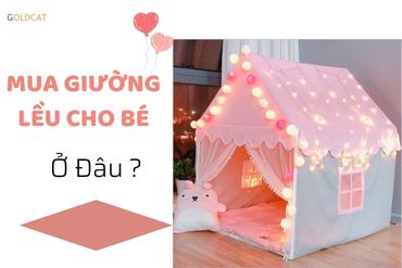 Mua giường lều cho bé ở đâu có giá tốt nhất ?