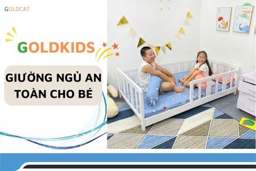 Giường chân thấp GoldKids giải pháp an toàn cho bé ngủ riêng