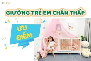 Giường trẻ em chân thấp dùng được cho bé từ mấy tuổi