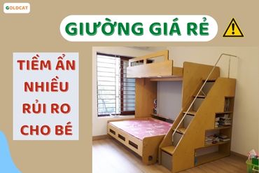 Mua giường trẻ em giá rẻ tiềm ẩn nhiều rủi ro phụ huynh cần biết