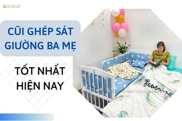 Cũi ghép sát giường nào tối ưu nhất hiện nay ?