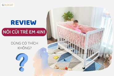 Review cũi 4in1 của GoldCat sử dụng có thích không ?