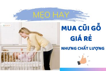 Mách mẹ 5 tuyệt chiêu giúp mua cũi gỗ rẻ nhưng chất lượng